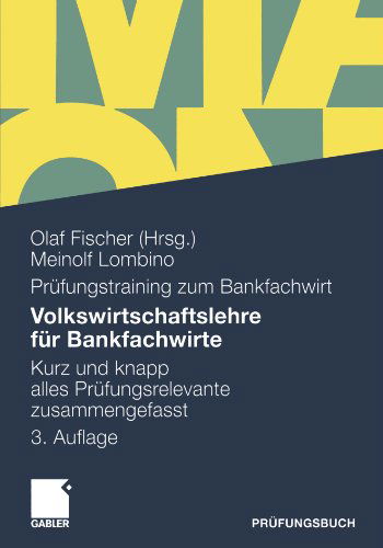 Cover for Meinolf Lombino · Volkswirtschaftslehre Fur Bankfachwirte: Kurz Und Knapp Alles Prufungsrelevante Zusammengefasst (Paperback Book) [3rd 3. Aufl. 2010 edition] (2010)