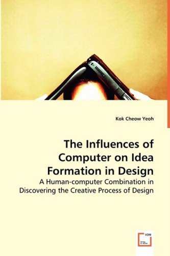Cover for Kok Cheow Yeoh · The Influences of Computer on Idea Formation in Design (Paperback Book) (2008)