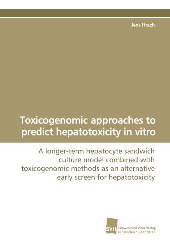 Cover for Jens Hrach · Toxicogenomic Approaches to Predict Hepatotoxicity  in Vitro: a Longer-term Hepatocyte Sandwich Culture Model  Combined with Toxicogenomic Methods As an ... Screen for Hepatotoxicity (Paperback Book) (2009)