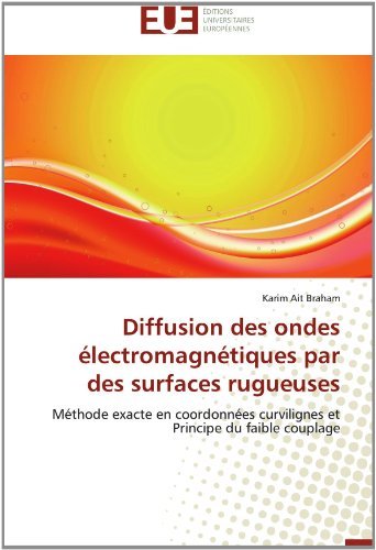 Cover for Karim Ait Braham · Diffusion Des Ondes Électromagnétiques Par Des Surfaces Rugueuses: Méthode Exacte en Coordonnées Curvilignes et Principe Du Faible Couplage (Taschenbuch) [French edition] (2018)