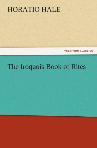 Cover for Horatio Hale · The Iroquois Book of Rites (Tredition Classics) (Taschenbuch) (2011)