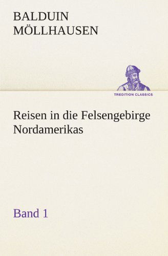 Cover for Balduin Möllhausen · Reisen in Die Felsengebirge Nordamerikas - Band 1 (Tredition Classics) (German Edition) (Paperback Book) [German edition] (2012)