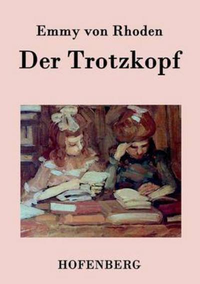 Cover for Emmy Von Rhoden · Der Trotzkopf (Taschenbuch) (2015)