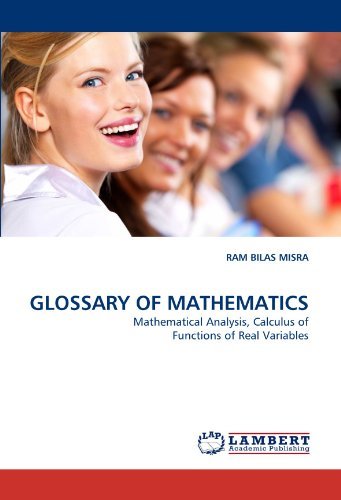 Glossary of Mathematics: Mathematical Analysis, Calculus of Functions of Real Variables - Ram Bilas Misra - Books - LAP LAMBERT Academic Publishing - 9783844302035 - April 15, 2011