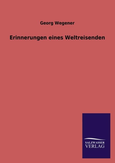 Cover for Georg Wegener · Erinnerungen Eines Weltreisenden (Taschenbuch) [German edition] (2013)