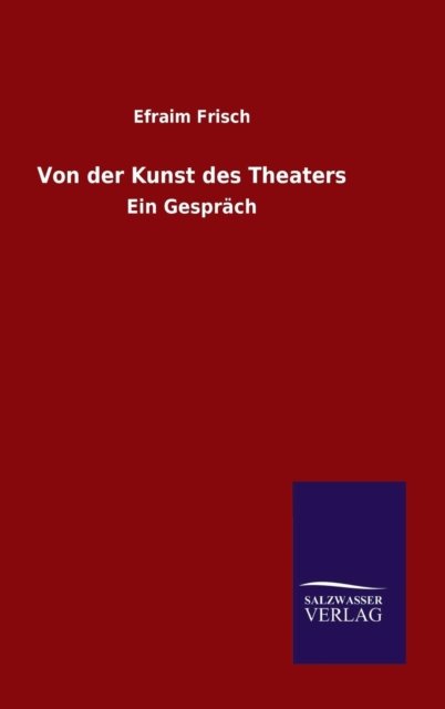 Cover for Efraim Frisch · Von der Kunst des Theaters (Inbunden Bok) (2015)