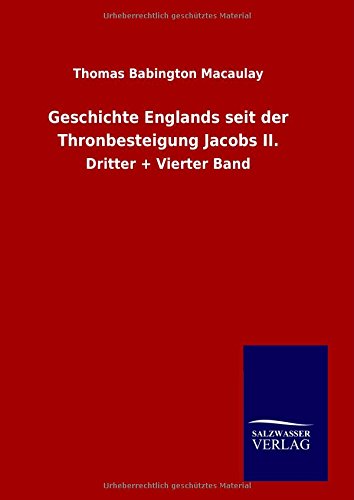 Geschichte Englands Seit Der Thronbesteigung Jacobs Ii. - Thomas Babington Macaulay - Books - Salzwasser-Verlag GmbH - 9783846098035 - November 26, 2014