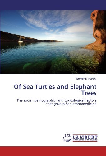 Cover for Nemer E. Narchi · Of Sea Turtles and Elephant Trees: the Social, Demographic, and Toxicological Factors That Govern Seri Ethnomedicine (Paperback Book) (2012)