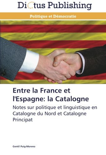 Cover for Gentil Puig-moreno · Entre La France et L'espagne: La Catalogne: Notes Sur Politique et Linguistique en Catalogne Du Nord et Catalogne Principat (Pocketbok) [French edition] (2018)