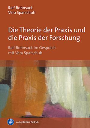 Cover for Ralf Bohnsack · Die Theorie der Praxis und die Praxis der Forschung (Paperback Book) (2022)