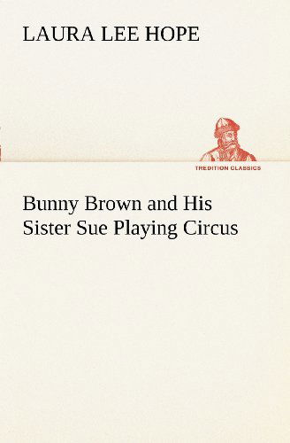 Cover for Laura Lee Hope · Bunny Brown and His Sister Sue Playing Circus (Tredition Classics) (Paperback Book) (2012)