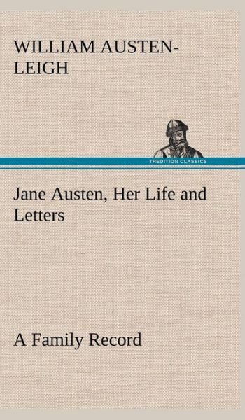 Cover for William Austen-leigh · Jane Austen, Her Life and Letters a Family Record (Hardcover Book) (2012)