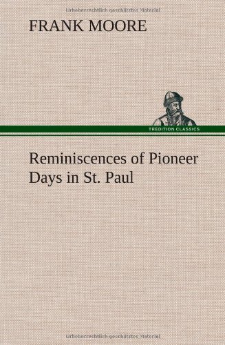 Cover for Frank Moore · Reminiscences of Pioneer Days in St. Paul (Gebundenes Buch) (2013)