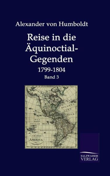 Reise in Die Äquinoctial-gegenden - Alexander Von Humboldt - Books - Salzwasser-Verlag GmbH - 9783861950035 - October 15, 2009