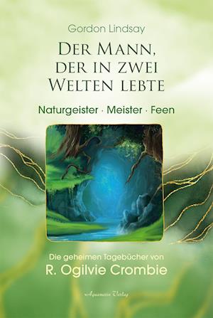 Der Mann, der in zwei Welten lebte - Naturgeister, Meister, Feen - Gordon Lindsay - Książki - Aquamarin- Verlag GmbH - 9783894279035 - 28 marca 2022