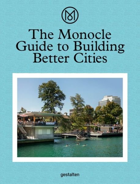 Cover for Monocle · The Monocle Guide to Building Better Cities (Gebundenes Buch) (2018)