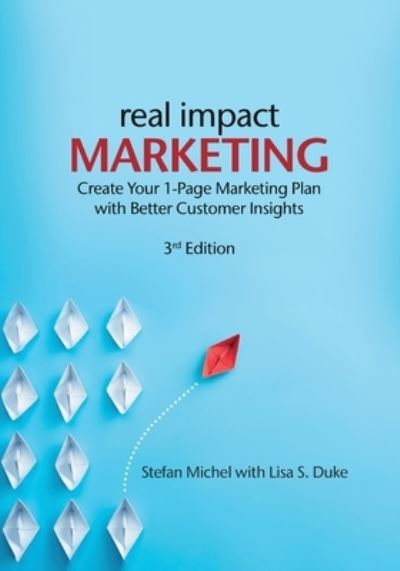 Real Impact Marketing. Create a 1-Page Marketing Plan with Better Customer Insights - Stefan Michel - Książki - Business School Press - 9783907311035 - 16 lutego 2022