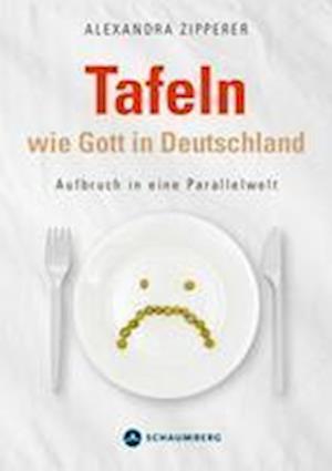 Tafeln wie Gott in Deutschland - Zipperer Alexandra - Książki - Edition Schaumberg - 9783910306035 - 3 kwietnia 2023