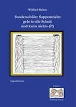 Cover for Wilfried Kriese · Sonderschüler Suppentrieler geht in die Schule und kann nichts (?!) (Hardcover Book) (2010)