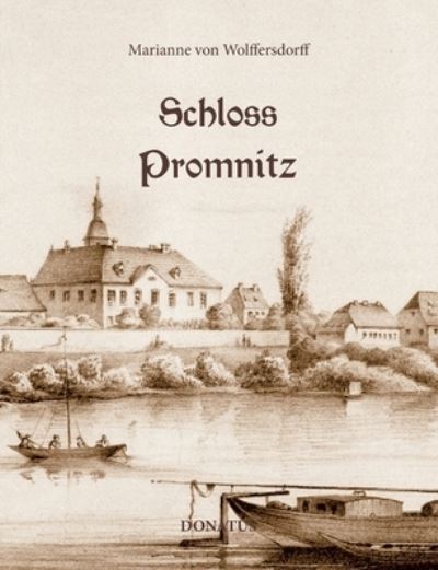 Cover for Marianne Von Wolffersdorff · Schloss Promnitz: Die Geschichte von Schloss Promnitz und seiner Geschlechter bis 1945 (Paperback Book) (2021)