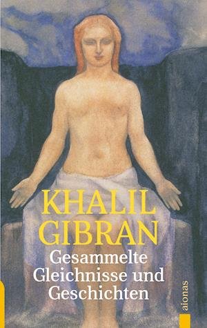 Cover for Khalil Gibran · Gesammelte Gleichnisse und Geschichten. Khalil Gibran (Paperback Bog) (2018)