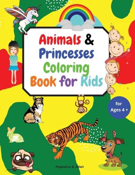 Cover for Popoviciu G Adair · Animals &amp; Princesses Coloring Book for Kids ages 4+ (Taschenbuch) (2021)