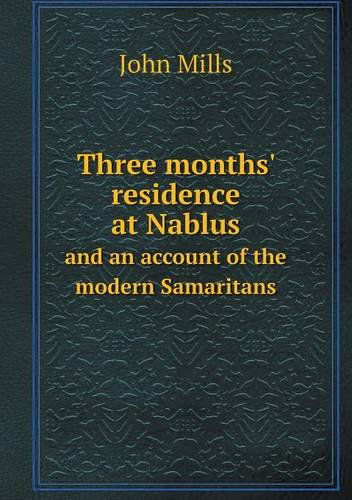 Cover for John Mills · Three Months' Residence at Nablus and an Account of the Modern Samaritans (Paperback Book) (2013)