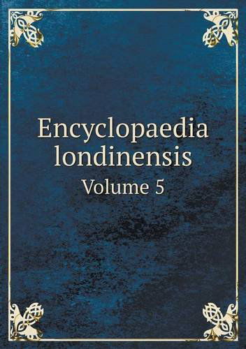 Cover for John Wilkes · Encyclopaedia Londinensis Volume 5 (Paperback Book) (2013)