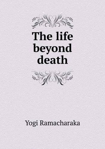 Cover for Yogi Ramacharaka · The Life Beyond Death (Paperback Bog) (2013)