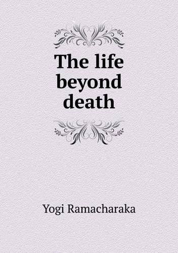 Cover for Yogi Ramacharaka · The Life Beyond Death (Paperback Book) (2013)