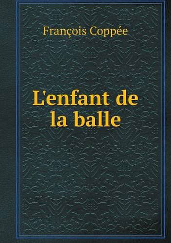 Cover for François Coppée · L'enfant De La Balle (Paperback Book) [French edition] (2014)