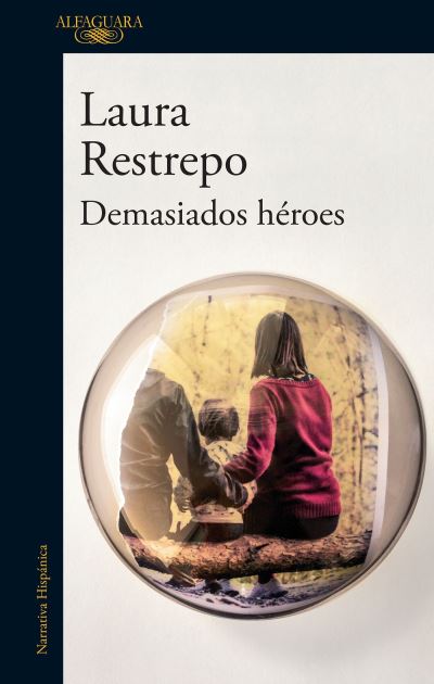 Demasiados héroes - Laura Restrepo - Książki - Alfaguara - 9786073143035 - 26 lipca 2016