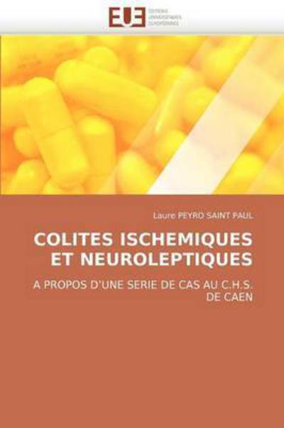 Cover for Laure Peyro Saint Paul · Colites Ischemiques et Neuroleptiques: a Propos D'une Serie De Cas Au C.h.s. De Caen (Paperback Book) [French edition] (2018)