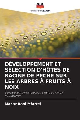 Cover for Manar Bani Mfarrej · Developpement Et Selection d'Hotes de Racine de Peche Sur Les Arbres A Fruits A Noix (Paperback Book) (2021)