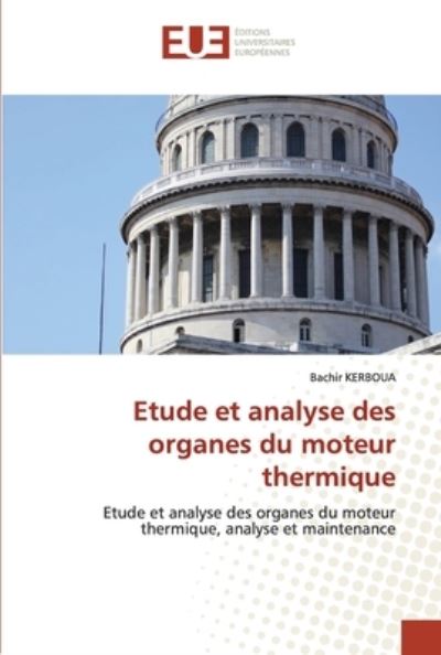 Etude et analyse des organes du moteur thermique - Bachir Kerboua - Książki - Editions Universitaires Europeennes - 9786203427035 - 12 października 2021