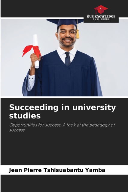 Cover for Jean Pierre Tshisuabantu Yamba · Succeeding in university studies (Paperback Book) (2021)