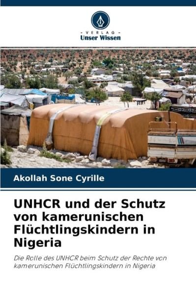 Cover for Akollah Sone Cyrille · UNHCR und der Schutz von kamerunischen Fluchtlingskindern in Nigeria (Pocketbok) (2021)