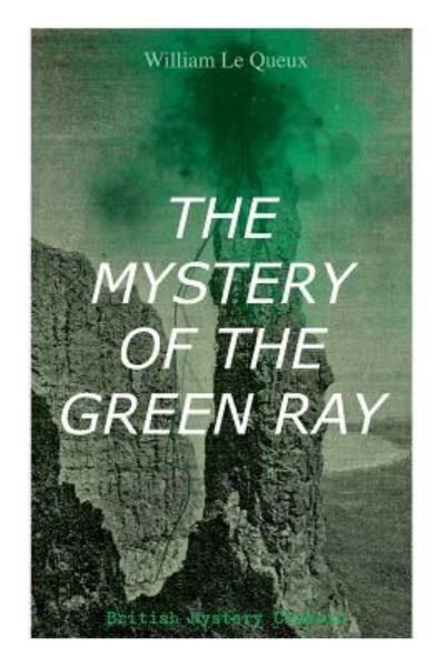 Cover for William Le Queux · THE MYSTERY OF THE GREEN RAY (British Mystery Classic) (Paperback Book) (2019)