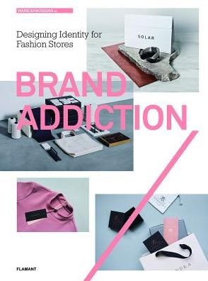 Wang Shaoqiang · Brand Addiction: Designing Identity for Fashion Stores (Gebundenes Buch) (2018)