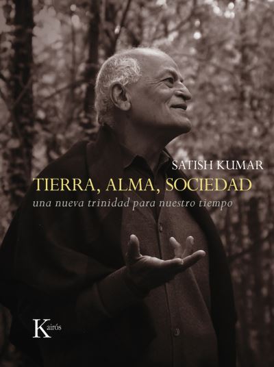 Cover for Satish Kumar · Tierra Alma Sociedad. Una Nueva Trinidad Para Nuestro Tiempo / Pd. (Hardcover Book) (2015)