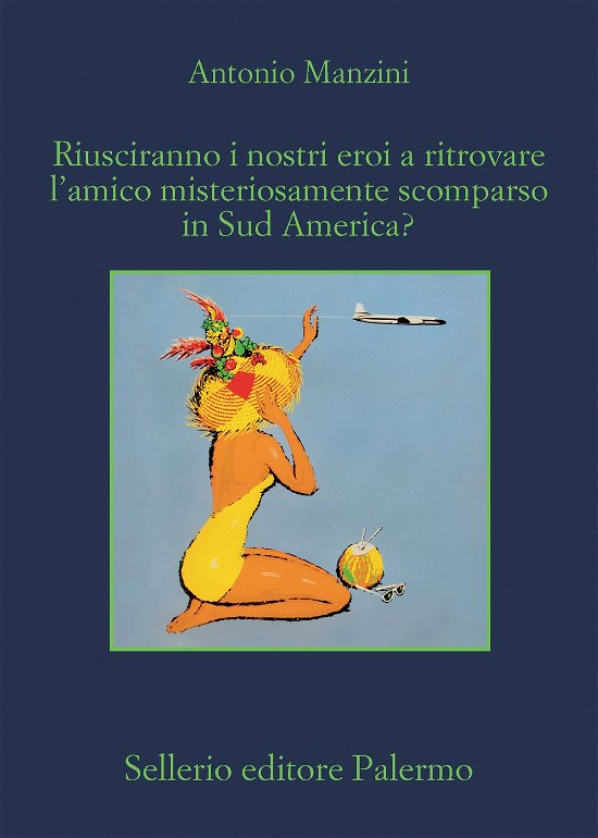 Cover for Antonio Manzini · Riusciranno I Nostri Eroi A Ritrovare L'amico Misteriosamente Scomparso In Sud America? (Buch)