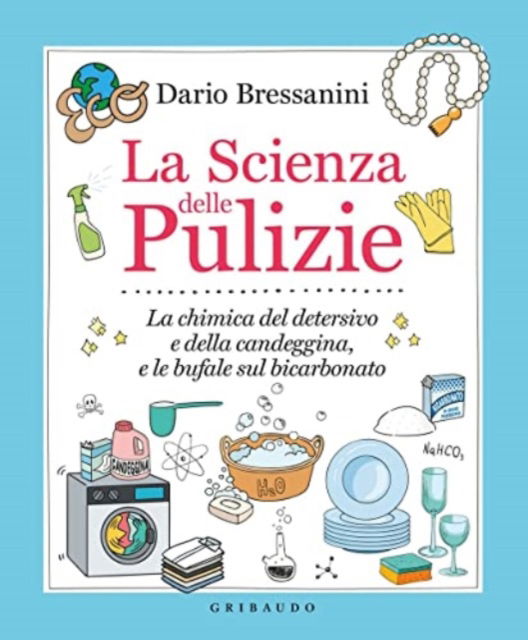 Cover for Dario Bressanini · La Scienza Delle Pulizie. La Chimica Del Detersivo E Della Candeggina, E Le Bufale Sul Bicarbonato (Book)