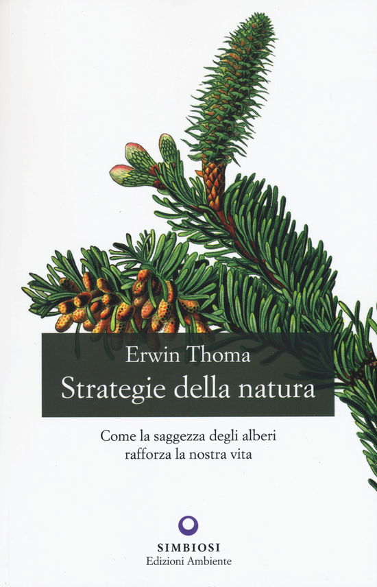 Cover for Erwin Thoma · Strategie Della Natura. Come La Saggezza Degli Alberi Rafforza La Nostra Vita (Book)