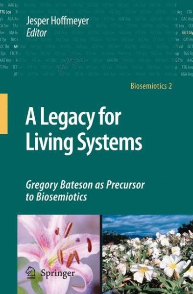 Jesper Hoffmeyer · A Legacy for Living Systems: Gregory Bateson As Precursor to Biosemiotics - Biosemiotics (Paperback Book) [1st Ed. Softcover of Orig. Ed. 2008 edition] (2010)