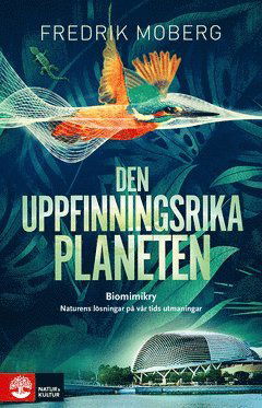 Cover for Fredrik Moberg · Den uppfinningsrika planeten : biomimikry och naturens lösningar på vår tid (ePUB) (2021)