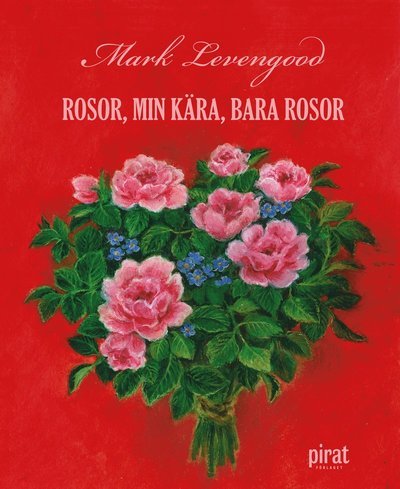 Cover for Mark Levengood · Rosor, min kära, bara rosor (Bound Book) (2012)
