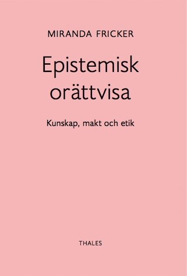 Cover for Miranda Fricker · Epistemisk orättvisa: Kunskap, makt och etik (Book) (2018)