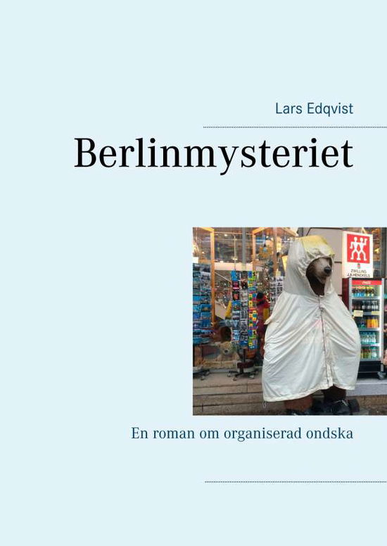 Cover for Lars Edqvist · Berlinmysteriet : En roman om organiserad ondska (Hardcover Book) (2018)