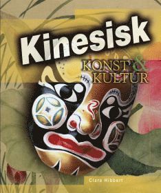 Kinesisk konst & kultur - Clare Hibbert - Bücher - Förlaget Hjulet - 9789185573035 - 1. September 2007