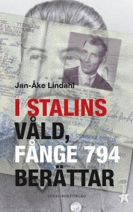 Cover for Jan-Åke Lindahl · I Stalins våld : fånge 794 berättar (Paperback Book) (2012)